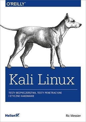 Kali Linux Testy Bezpieczeństwa Testy Penetracyjne I Etyczne Hakowanie