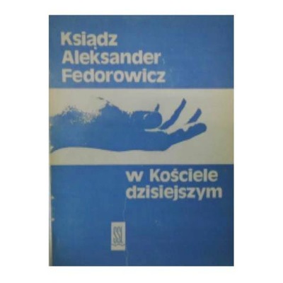 w Kościele dzisiejszym - Ksiądz A. Federowicz