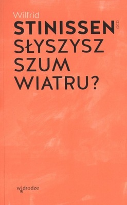 Słyszysz szum wiatru? Wilfrid Stinissen W drodze