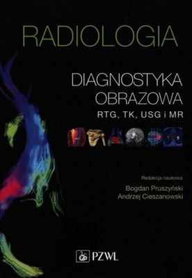 Radiologia Diagnostyka obrazowa RTG TK USG i MR - Pruszyński