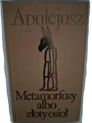 Apulejusz METAMORFOZY ALBO ZŁOTY OSIOŁ