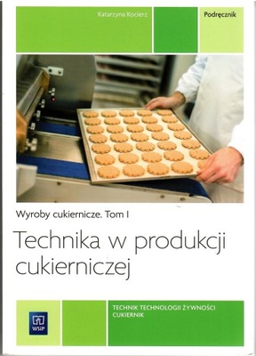 Technika w produkcji cukierniczej tom 1 Katarzyna Kocierz WSiP