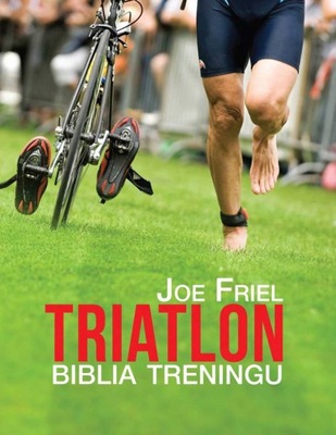 Triatlon. Biblia treningu Joe Friel