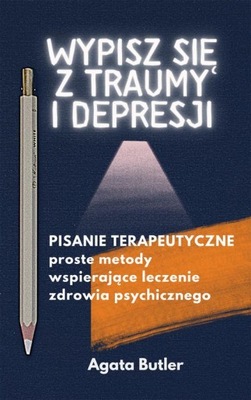 Ebook | Wypisz się z traumy i depresji. Pisanie terapeutyczne - Agata Butle