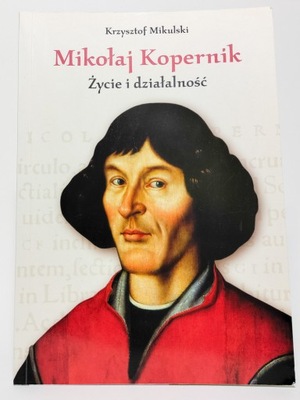 Mikołaj Kopernik. Życie i działalność - Krzysztof Mikulski