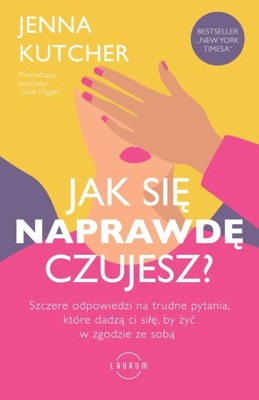 JAK SIĘ NAPRAWDĘ CZUJESZ? SZCZERE ODPOWIEDZI NA TRUDNE PYTANIA, KTÓRE DADZĄ