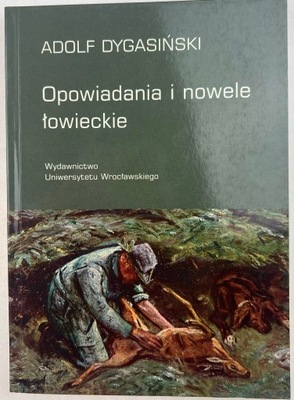 OPOWIADANIA I NOWELE ŁOWIECKIE A. Dygasiński