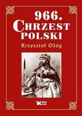 Krzysztof Ożóg - 966 Chrzest Polski