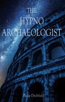 The Hypno-Archaeologist Mr Philip Ditchfield BOOK KSIĄŻKA