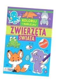 ZWIERZĘTA ŚWIATA. KOLOROWANKI Z NAKLEJKAMI PRACA ZBIOROWA