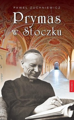 PRYMAS W STOCZKU PAWEŁ ZUCHNIEWICZ