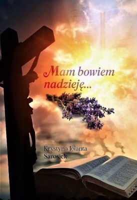 MAM BOWIEM NADZIEJĘ... JOLANTA KRYSTY1NA SAROSIEK