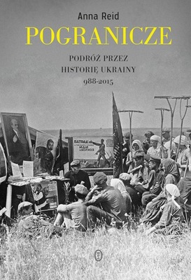 POGRANICZE PODRÓŻ PRZEZ HISTORIĘ UKRAINY Reid historia NOWA