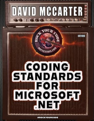 McCarter, David Rock Your Code: Coding Standards for Microsoft .NET