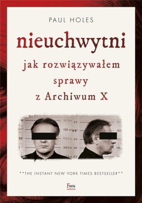 NIEUCHWYTNI. JAK ROZWIĄZYWAŁEM SPRAWY Z ARCHIWUM X