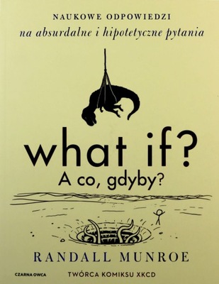 WHAT IF? A CO GDYBY? - Randall Munroe [KSIĄŻKA]