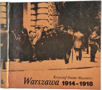 Warszawa 1914-1918 Krzysztof Dunin-Wąsowicz