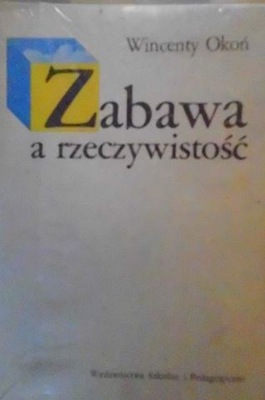 Zabawa a rzeczywistość - Wincenty Okoń