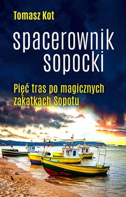 SPACEROWNIK SOPOCKI PIĘĆ TRAS PO MAGICZNYCH ZAKĄTKACH SOPOTU