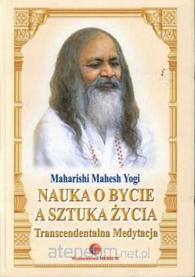 Nauka o Bycie a sztuka życia Maharishi Mahesh Yogi