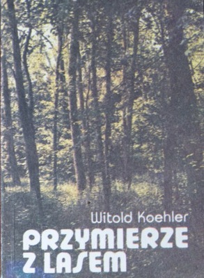 Witold Koehler - Przymierze z lasem