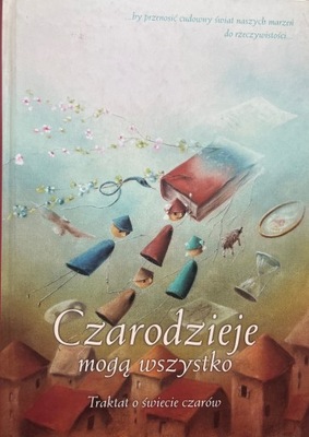 CZARODZIEJE MOGĄ WSZYSTKO - D. CHWIEJCZAK