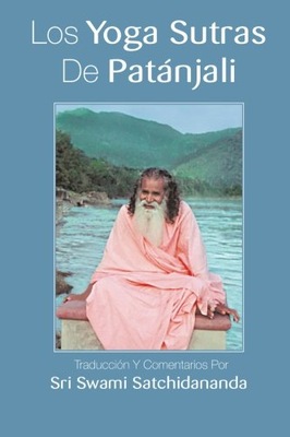 Los Yoga Sutras De Patanjali: Traduccion Y Comentarios Por Sri Swami Satchi