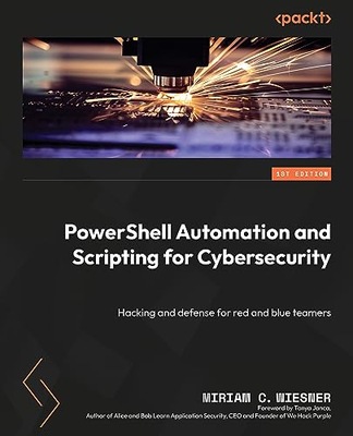 PowerShell Automation and Scripting for Cybersecurity: Hacking and defense