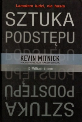 Sztuka podstępu. Łamałem ludzi, nie hasła - Kevin Mitnick, Simon William