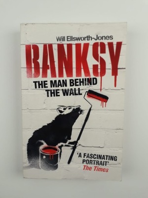 BANKSY THE MAN BEHIND THE WALL Will Ellsworth-Jones