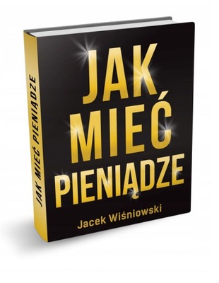 KSIĄŻKA "JAK MIEĆ PIENIĄDZE" JACEK WIŚNIOWSKI