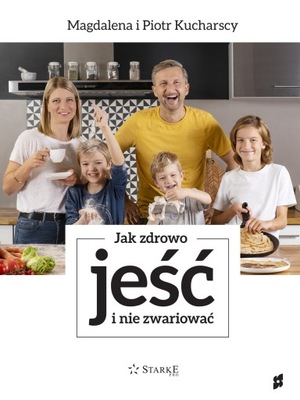 Jak zdrowo jeść i nie zwariować - M. Kucharska