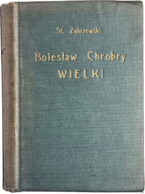 Stanisław Zakrzewski - Bolesław Chrobry Wielki