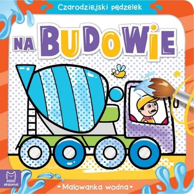 Czarodziejski pędzelek Na budowie Malowanka