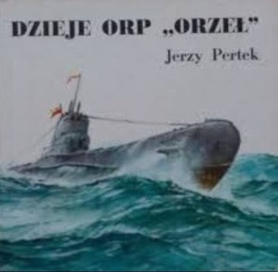 Jerzy Pertek - Dzieje ORP Orzeł