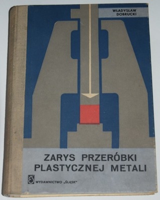 DOBRUCKI, ZARYS PRZERÓBKI PLASTYCZNEJ METALI