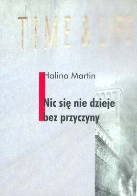 Halina Martin NIC SIĘ NIE DZIEJE BEZ PRZYCZYNY