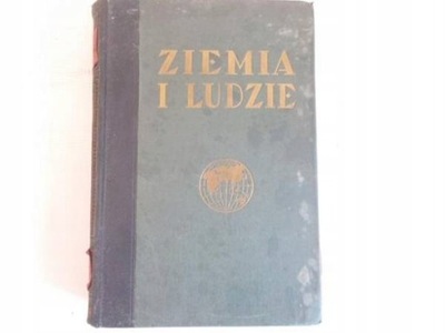 ZIEMIA I LUDZIE - Praca Zbiorowa - 1933 r.
