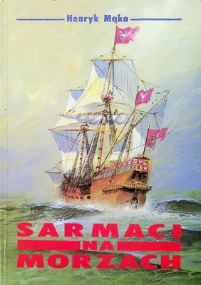 Henryk Mąka - Sarmaci na morzach