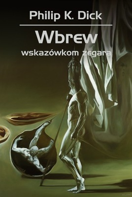 Wbrew wskazówkom zegara Philip K. Dick