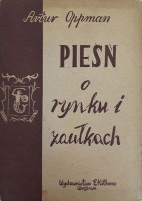 Artur Oppman Pieśń o rynku i zaułkach 1947