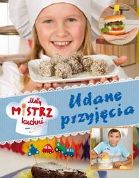 Mały mistrz kuchni. Udane przyjęcia