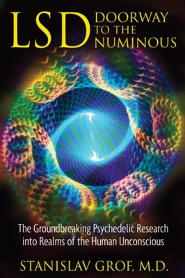 LSD: Doorway to the Numinous STANISLAV GROF