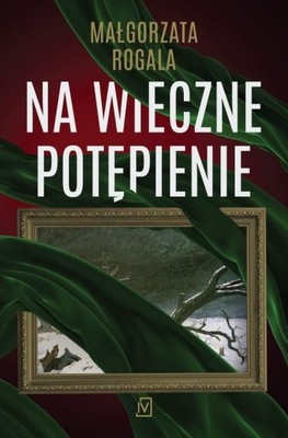 NA WIECZNE POTĘPIENIE, ROGALA MAŁGORZATA