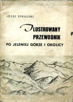 ILUSTROWANY PRZEWODNIK PO JELENIEJ GÓRZE I OKOLICY