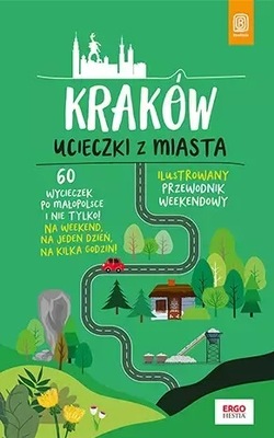 KRAKÓW Ucieczki z miasta - Przewodnik weekendowy BEZDROŻA 2021