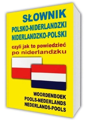 Słownik polsko-niderlandzki niderlandzko-polski czyli jak to powiedzieć po