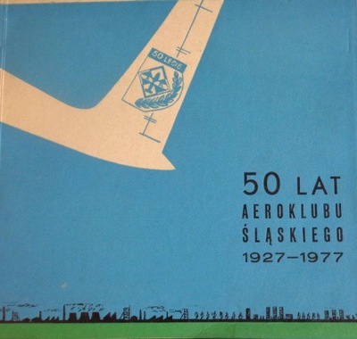 50 LAT AEROKLUBU ŚLĄSKIEGO 1927-1977