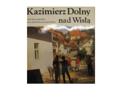 Kazimierz Dolny nad Wisłą - E Hartwig i in