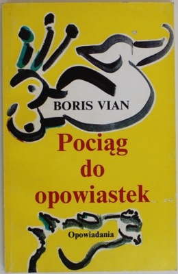 POCIĄG DO OPOWIASTEK OPOWIADANIA Vian